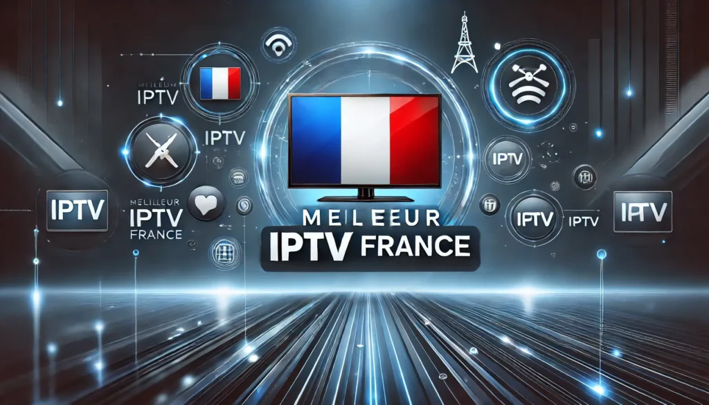 Meilleur IPTV France