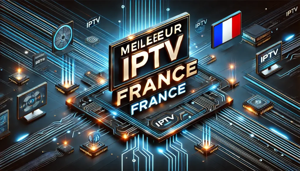 Meilleur IPTV France