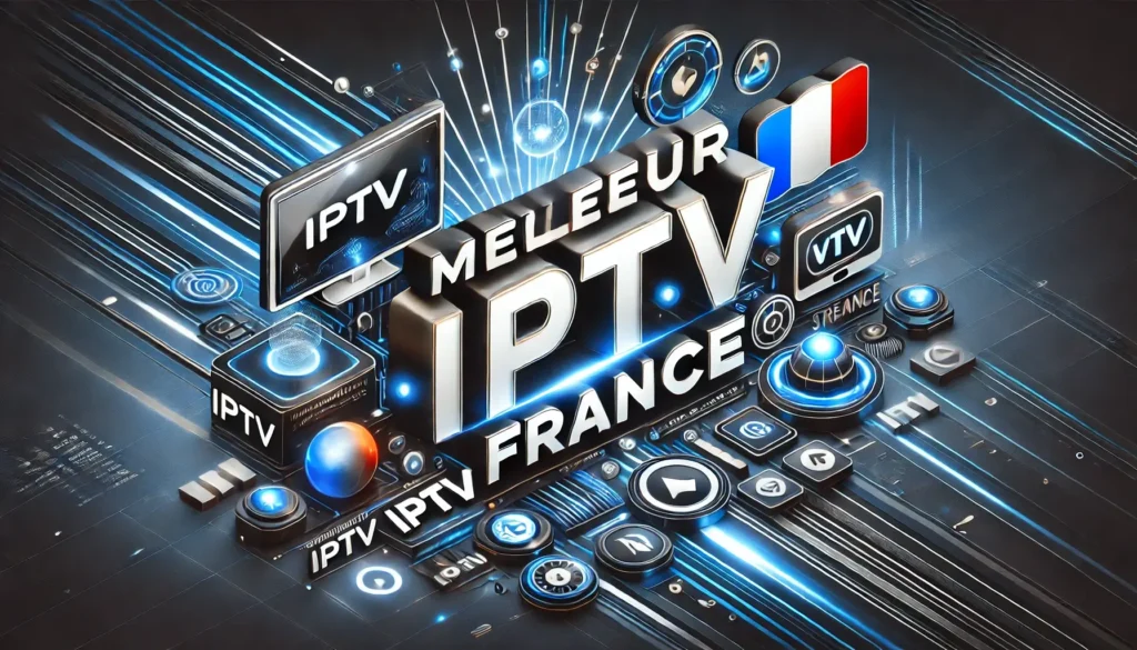 Meilleur IPTV France